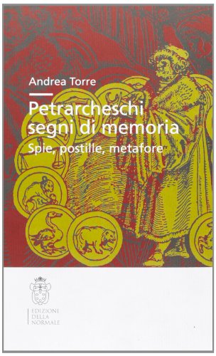 Petrarcheschi segni di memoria. Spie, postille, metafore (9788876422195) by Torre, Andrea