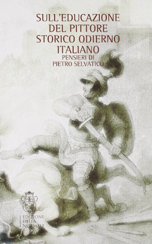 9788876422348: Sull'educazione del pittore storico italiano. Pensieri di Piero Selvatico (rist. anast.) (Forme)