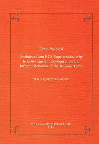 Beispielbild fr Evolution from BCS super-conductivity to Bose-Einstein condensation and infrared behavior of the bosonic limit (Publications of the Scuola Normale Superiore) zum Verkauf von Revaluation Books