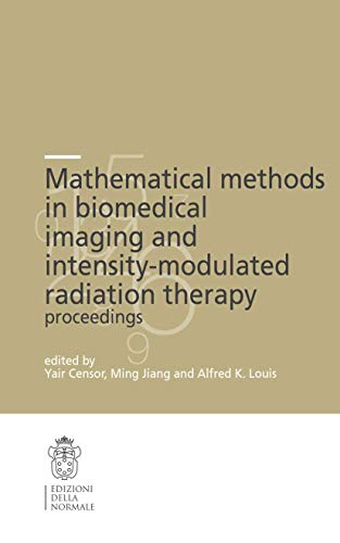 9788876423147: Mathematical Methods in Biomedical Imaging and Intensity-Modulated Radiation Therapy (IMRT) (Publications of the Scuola Normale Superiore, 7)