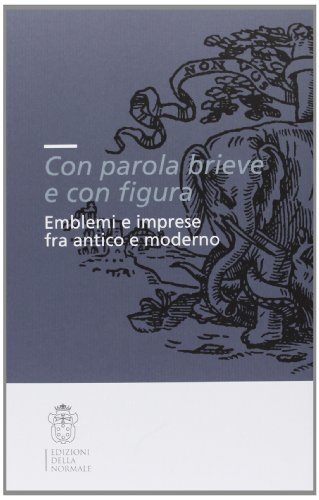 Stock image for Con parola brieve e con figura.Emblemi e Imprese fra Antico e Moderno for sale by Luigi De Bei