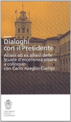 9788876423352: Dialoghi con il presidente. Allievi ed ex-allievi delle Scuole d'eccellenza pisane a colloquio con Carlo Azeglio Ciampi