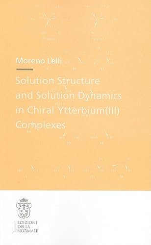 Stock image for Solution Structure and Solution Dynamics in Chiral Ytterbium (III) Complexes. Theses (Scuola Normale Superiore) for sale by Blackwell's