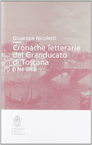 Cronache letterarie dal Granducato di Toscana (1740-1860) (9788876424076) by Nicoletti, Giuseppe