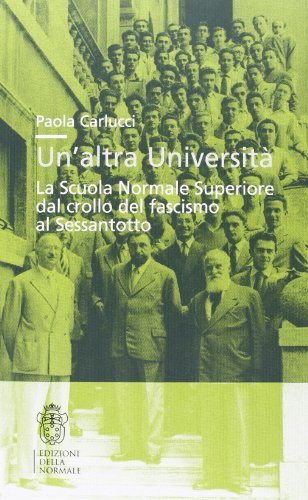Stock image for Un'altra universit. La Scuola Normale Superiore dal crollo del fascismo al Sessantotto for sale by libreriauniversitaria.it