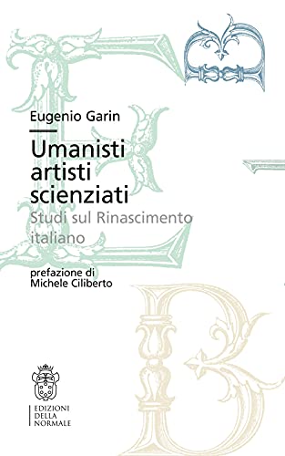 9788876426476: Umanisti artisti scienziati. Studi sul Rinascimento italiano (Bibliotheca)