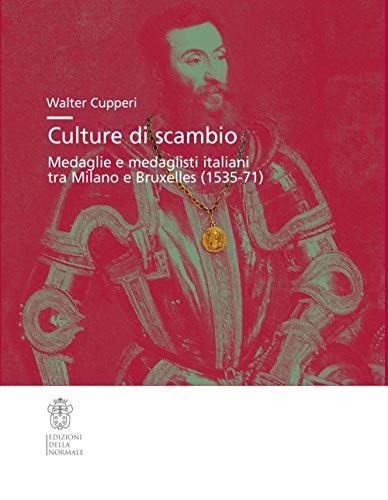 Beispielbild fr Culture di scambio.Medaglie e medaglisti italiani tra >Milano e Bruxelles ( 1535-71 ) zum Verkauf von Luigi De Bei