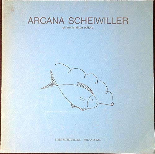 Stock image for Arcana Scheiwiller: Gli archivi di un editore (Immagini e documenti) for sale by D2D Books