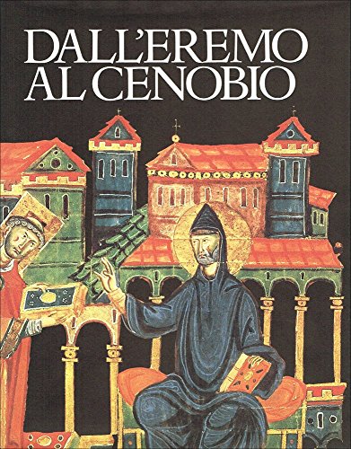 9788876440885: Dall'eremo al cenobio. La civiltà monastica in Italia dalle origini all'età di Dante