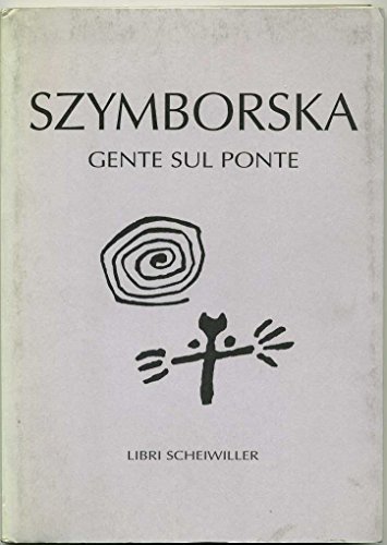 Gente sul ponte. Poesie - SZYMBORSKA, Wislawa (Kornik, 1923 - Cracovia, 2012)