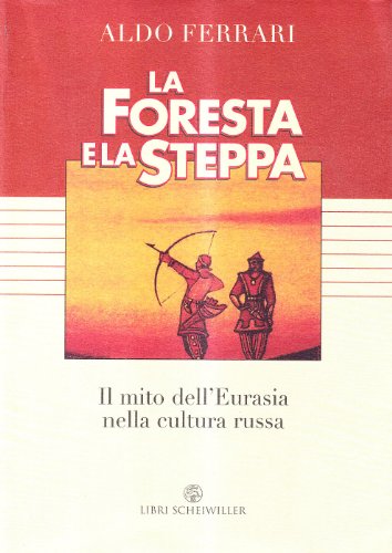 9788876443527: La foresta e la steppa. Il mito dell'Eurasia nella cultura russa (Varia)