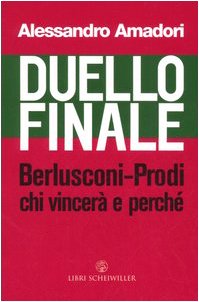 Imagen de archivo de Duello finale: Berlusconi-Prodi, chi vincer� e perch� a la venta por Wonder Book