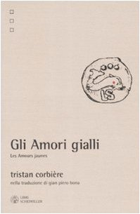 Gli amori gialli-Les amours jaunes. Nella traduzione di Gian Piero Bona (9788876445637) by CorbiÃ¨re, Tristan