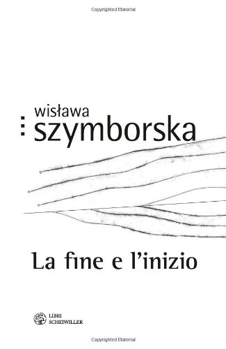 La fine e l'inizio. Testo polacco a fronte (9788876445880) by Szymborska, Wislawa