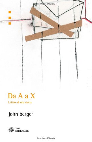 Da A a X. Lettere di una storia (9788876445989) by Berger, John