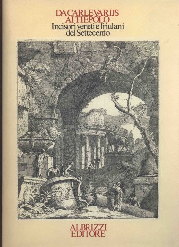 Imagen de archivo de Da Carlevarijs ai Tiepolo : Incisori veneti e friulani del Settecento a la venta por Richard Park, Bookseller