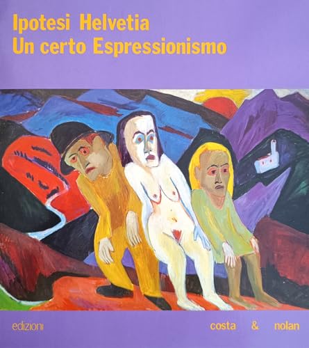 Stock image for Ipotesi Helvetia: Un certo espressionismo (Italian Edition) for sale by Benjamin Books