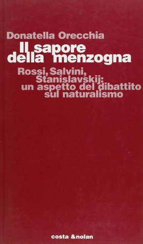 9788876482250: Il sapore della menzogna. Rossi, Salvini, Stanislavskij: un aspetto del dibattito sul naturalismo (Studi di stor.del teatro e dello spettac.)