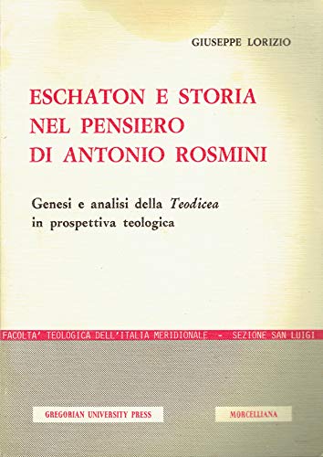 Stock image for Eschaton E Storia Nel Pensiero A. Rosmini : Genesi E Analisi Della Teodicea in Prospettiva Teologica for sale by GreatBookPrices