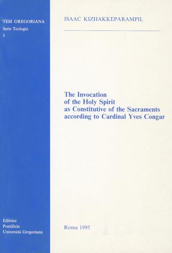 9788876526923: The invocation of the Holy Spirit as constitutive of the sacraments according to cardinal Yves Congar (Tesi Gregoriana. Serie teologia)