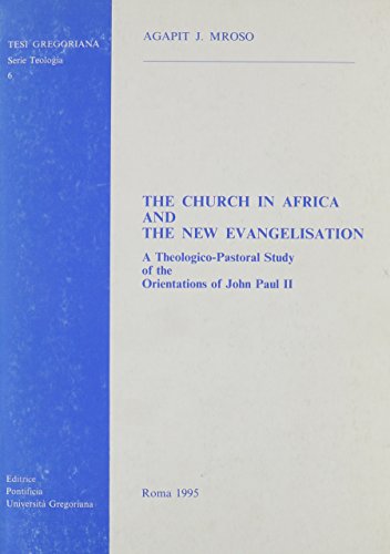Stock image for Church in Africa New Evangelisation : A Theologico-pastoral Study of the Orientations of John Paul II for sale by GreatBookPrices