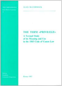 Imagen de archivo de The Term Privilege: A Textual Study of its Meaning and Use in the 1983 Code of Canon Law (Tesi Gregoriana Serie Diritto Canonico 23) a la venta por Henry Stachyra, Bookseller