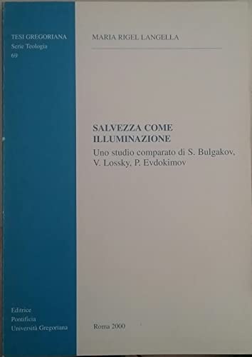 Imagen de archivo de Salvezza Come Illuminazione: Uno Studio Comparato Di S. Bulgakov, V. Lossky, P. Evdokimov (Tesi Gregoriana: Teologia) a la venta por Reuseabook