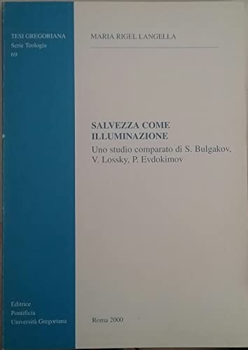 Stock image for Salvezza Come Illuminazione: Uno Studio Comparato Di S. Bulgakov, V. Lossky, P. Evdokimov (Tesi Gregoriana: Teologia) for sale by Reuseabook