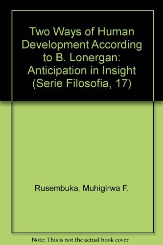 Beispielbild fr The Two Ways of Human Development According to B. Lonergan: Anticipation in Insight zum Verkauf von ThriftBooks-Dallas