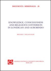 9788876529467: Knowledge, consciousness and religious. Conversion in Bernard Lonergan and Sri Aurobindo