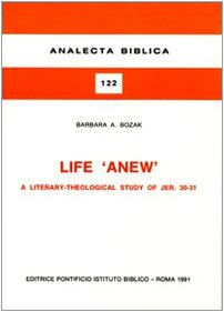 Beispielbild fr Life 'Anew': A Literary-Theological Study of Jer. 30-31 [Analecta Biblica, 122] zum Verkauf von Windows Booksellers