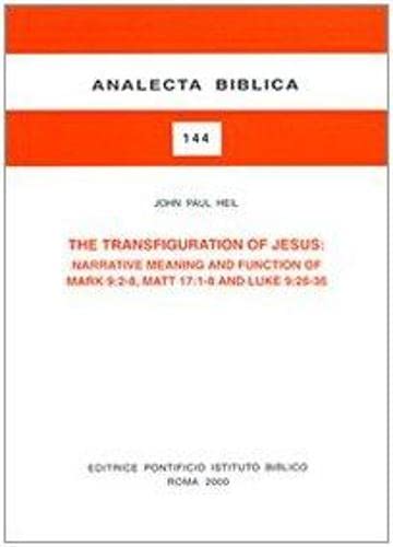 9788876531446: The transfiguration of Jesus: narrative meaning and function of Mark 9:2-8, Matt. 17:1-8 and Luke 9:28-36: Narrative, Meanings and Function of Mark 9 2-8 (Analecta Biblica)