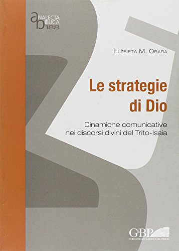 Le Strategie di Dio: Dinamiche Comunicative Nei Discorsi Divini del Trito-Isaia - Obara, Elzbieta M.