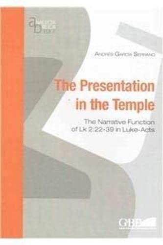 Presentation In The Temple: The Narrative Function Of Lk 2:22-39 In Luke-Acts (Analecta Biblica Dissertationes) (9788876531972) by Garcia Serrano, A
