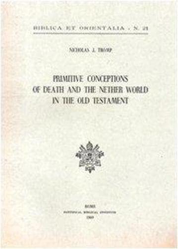 Primitive Conceptions of Death and the Nether World in the Old Testament [Biblica et Orientalia, 21]