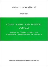 9788876533501: Cosmic battle and political conflict. Studies in verbal syntax and contextual interpretation of Daniel VIII: Studies in Verbal Syntax & Interpretation of Daniel 8 (Biblica et Orientalia)