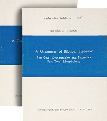 A Grammar of Biblical Hebrew: 2 Volume Set. Vol. 1, Part 1. Orthography And Phonetics; Part 2. Morphology. Vol. 2, Part 3 Syntax (Subsidia Biblica, 14/1-14/2) - Jouon, Paul; Muraoka, T.