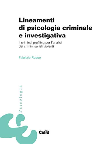 9788876618949: Lineamenti di psicologia criminale e investigativa. Il criminal profiling per l'analisi dei crimini seriali violenti (Celid per l'Universit)