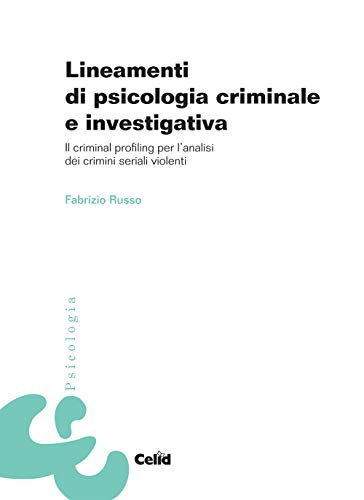 9788876618949: Lineamenti di psicologia criminale e investigativa. Il criminal profiling per l'analisi dei crimini seriali violenti