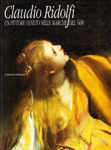 9788876632266: Claudio Ridolfi. Un pittore veneto nelle Marche del '600. Catalogo. Ediz. illustrata (Arte cataloghi)