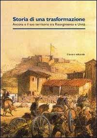 9788876636622: Storia di una trasformazione. Ancona e il suo territorio tra Risorgimento e unit