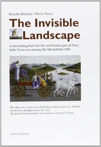 Beispielbild fr THE INVISIBLE LANDSCAPE, A FASCINATING HUNT FOR THE REAL LANDSCAPES OF PIERO DELLA FRANCESCA AMONG THE MONTEFELTRO HILLS: THE DIARY OF A YEAR'S SEARCH FOR THE POETRY, GENIUS LOCI, AND THE MYSTERIOUS DISAPPEARANCE OF A CITY. THE BOOK THAT INVENTED A NEW SCIENCE: zum Verkauf von Burwood Books