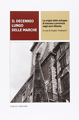 9788876637667: Il decennio lungo delle Marche. Le origini dello sviluppo di Ancona e provincia negli anni Ottanta