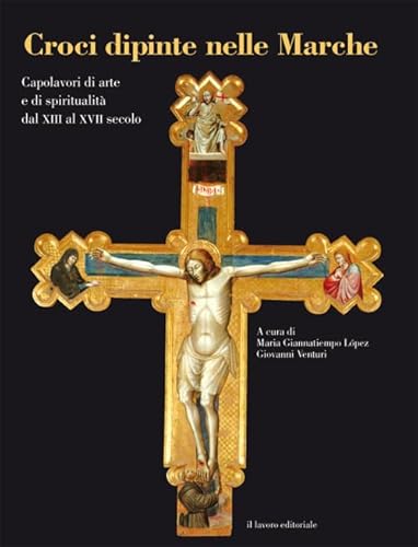 9788876639173: Croci dipinte nelle Marche. Capolavori di arte e di spiritualit dal XIII al XVII secolo. Ediz. illustrata