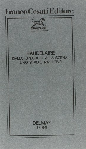 9788876670046: Baudelaire dallo specchio alla scena: uno stadio ripetitivo