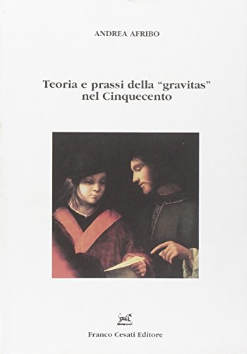 9788876671128: Teoria e prassi della gravitas nel Cinquecento (Strumenti di letteratura italiana)