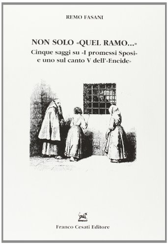 9788876671371: Non solo quel ramo. Cinque saggi su I Promessi Sposi e uno sul canto V dell'Eneide