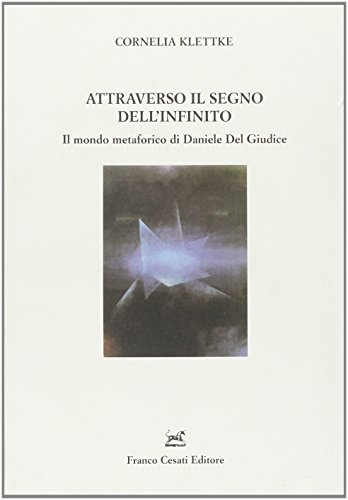 Beispielbild fr Attraverso il Segno Dell'Infinito. Il Mondo Metaforico di Daniele del Giudice zum Verkauf von Anybook.com