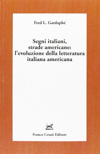 Stock image for Segni italiani, strade americane: l'evoluzione della letteratura italiana americana. for sale by FIRENZELIBRI SRL