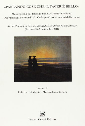 9788876674624: Parlando cose che 'l tacer  bello. Messinscena del Dialogo nella letteratura italiana. Dal Dialogo coi morti al Colloquio coi fantasmi della mente (Quaderni della Rassegna)